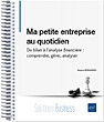 Ma petite entreprise au quotidien Du bilan à l'analyse financière : comprendre, gérer, analyser - Version en ligne