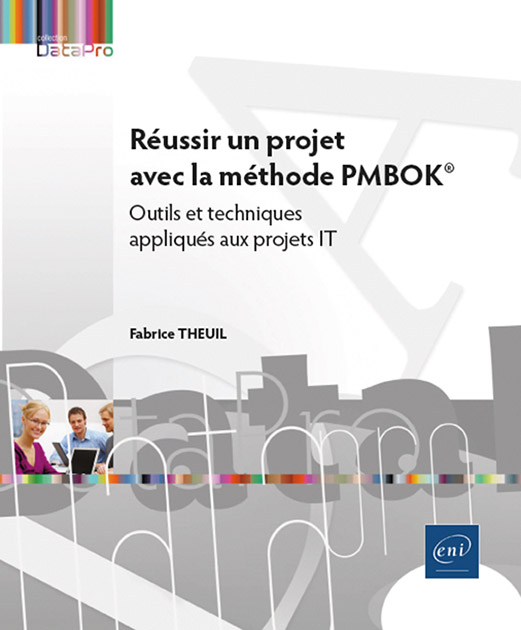 Réussir un projet avec la méthode PMBOK® - Outils et techniques appliqués aux projets IT