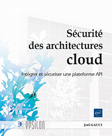 Sécurité des architectures cloud - Intégrer et sécuriser une plateforme API