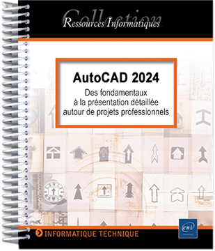 AutoCAD 2024 - Des fondamentaux à la présentation détaillée autour de projets professionnels