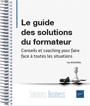 Le guide des solutions du formateur - Conseils et coaching pour faire face à toutes les situations