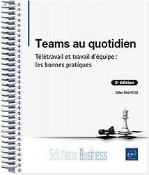 Teams au quotidien - Télétravail et travail d'équipe : les bonnes pratiques (2e édition)