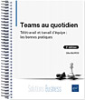 Teams au quotidien Télétravail et travail d'équipe : les bonnes pratiques (2e édition)