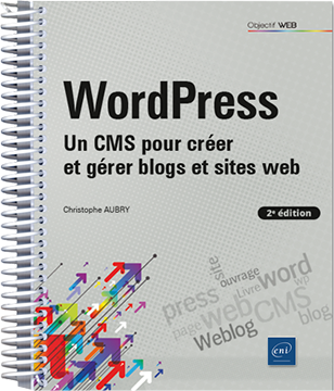 WordPress - Un CMS pour créer et gérer blogs et sites web (2e édition)