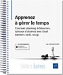 Apprenez à gérer le temps - Version en ligne Concevez planning, échéanciers, tableaux d