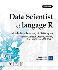 Data Scientist et langage R - IA, Machine Learning et Statistiques, Forecast, Tenseur, Gradient, Pytorch, Keras, CNN, LLM, GPT, RAG… (4e édition)