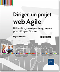 Diriger un projet web Agile - Utilisez la dynamique des groupes pour décupler Scrum (2e édition) - Version en ligne