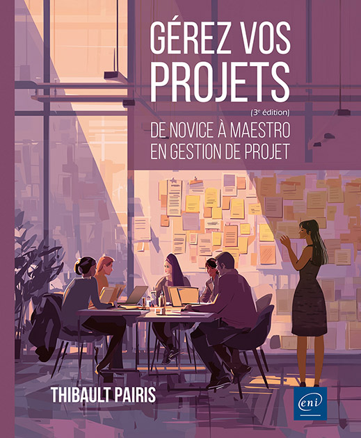 Gérez vos projets (3ème édition) - De novice à maestro en gestion de projet