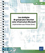 Les stratégies de groupe pour sécuriser votre infrastructure Microsoft (implémentation sous Windows Server)