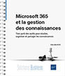 Microsoft 365 et la gestion des connaissances Tirer parti des outils pour stocker, organiser et partager les connaissances