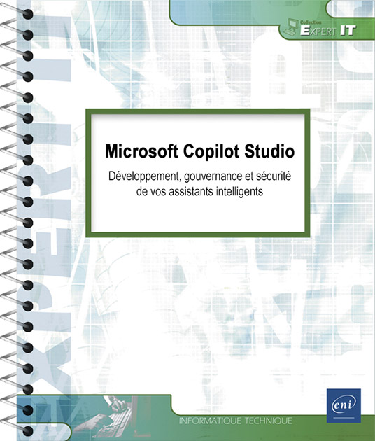 Microsoft Copilot Studio - Développement, gouvernance et sécurité de vos assistants intelligents