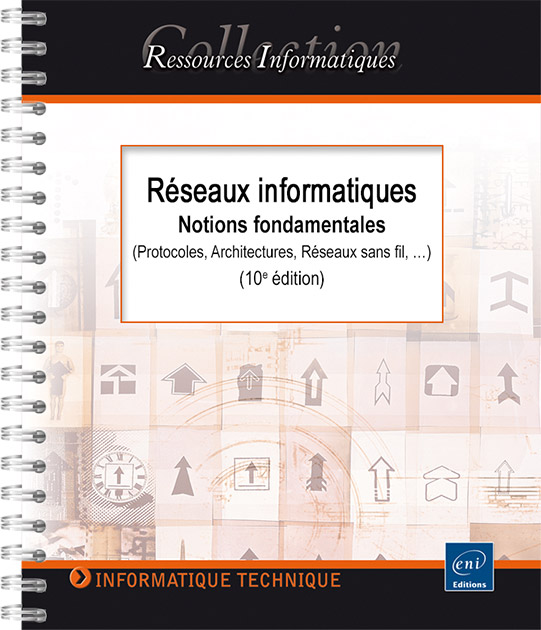 Réseaux informatiques - Notions fondamentales (10e édition) - (Protocoles, Architectures, Réseaux sans fil…)