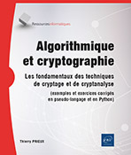 Algorithmique et cryptographie Les fondamentaux des techniques de cryptage et de cryptanalyse (exemples et exercices corrigés en pseudo-langage et en Python)