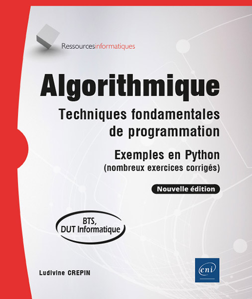 Algorithmique - Techniques fondamentales de programmation - Exemples en Python (nombreux exercices corrigés) - BTS, DUT informatique (Nouvelle édition)