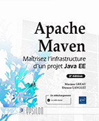 Apache Maven Maîtrisez l'infrastructure d'un projet Java EE (2e édition)