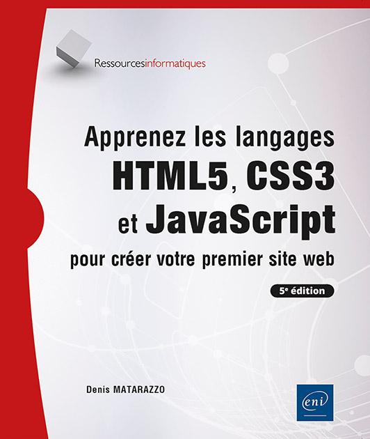 Apprenez les langages HTML5, CSS3 et JavaScript pour créer votre premier site web (5e édition) -  