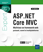 ASP.NET Core MVC Maîtrisez ce framework web puissant, ouvert et multiplateforme (3e édition)