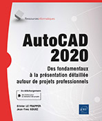 AutoCAD 2020 Des fondamentaux à la présentation détaillée autour de projets professionnels