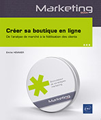 Créer sa boutique en ligne De l’analyse de marché à la fidélisation des clients