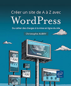 Créer un site de A à Z avec WordPress - Du cahier des charges à la mise en ligne du site