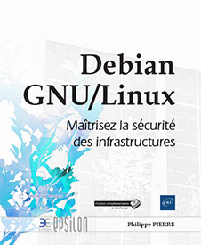 Debian GNU/Linux - Maîtrisez la sécurité des infrastructures