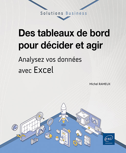 Des tableaux de bord pour décider et agir - Analysez vos données avec Excel