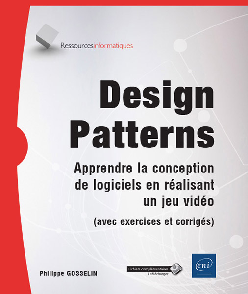 Design Patterns - Apprendre la conception de logiciels en réalisant un jeu vidéo (avec exercices et corrigés)