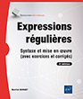 Expressions régulières Syntaxe et mise en œuvre (avec exercices et corrigés) (2e édition)