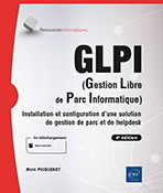 GLPI (Gestion Libre de Parc Informatique) Installation et configuration d'une solution de gestion de parc et de helpdesk (4e édition)