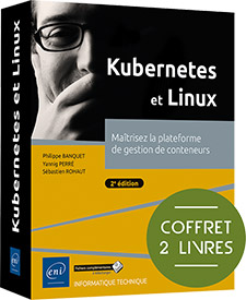 Kubernetes et Linux - Coffret de 2 livres : Maîtrisez la plateforme de gestion de conteneurs (2e édition)