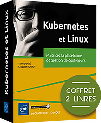 Kubernetes et Linux - Coffret de 2 livres : Maîtrisez la plateforme de gestion de conteneurs