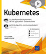 Kubernetes - La plateforme de déploiement de vos applications conteneurisées Livre avec complément vidéo : le Minikube et les commandes kubectl