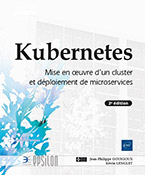 Kubernetes - Mise en œuvre d'un cluster et déploiement de microservices (2e édition)