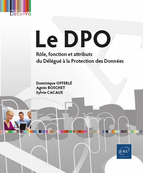 Le DPO - Rôle, fonction et attributs du Délégué à la Protection des Données