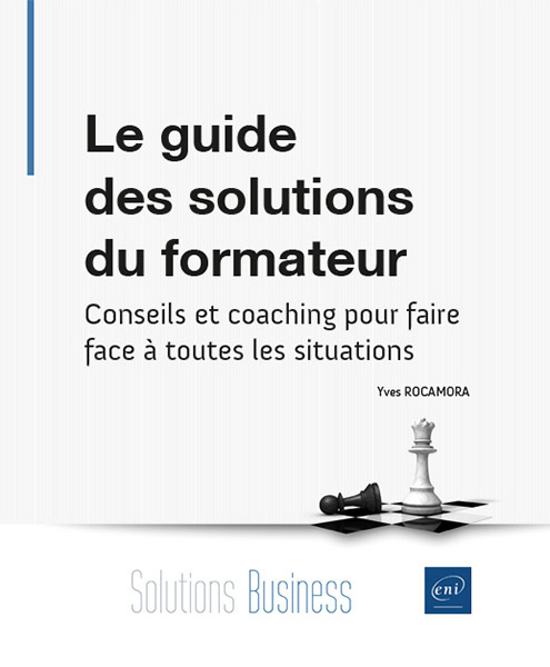 Le guide des solutions du formateur - Conseils et coaching pour faire face à toutes les situations