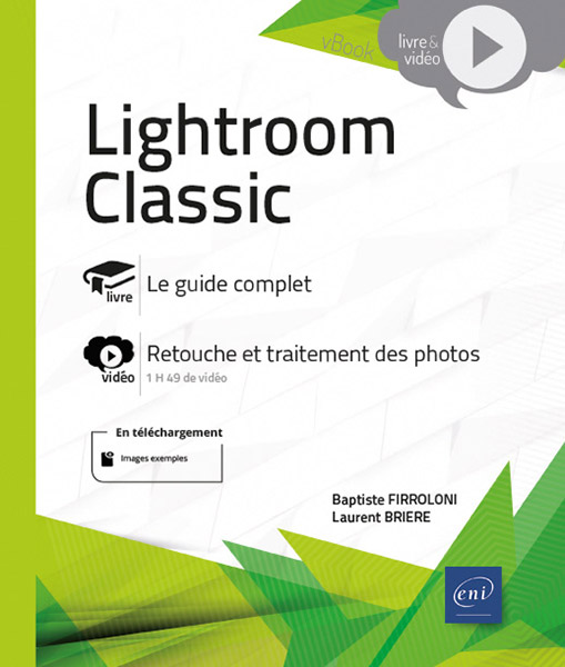 Lightroom Classic - Livre avec complément vidéo : Retouche et traitement des photos