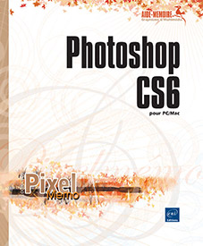Photoshop CS6 pour PC/Mac - Les fonctions essentielles