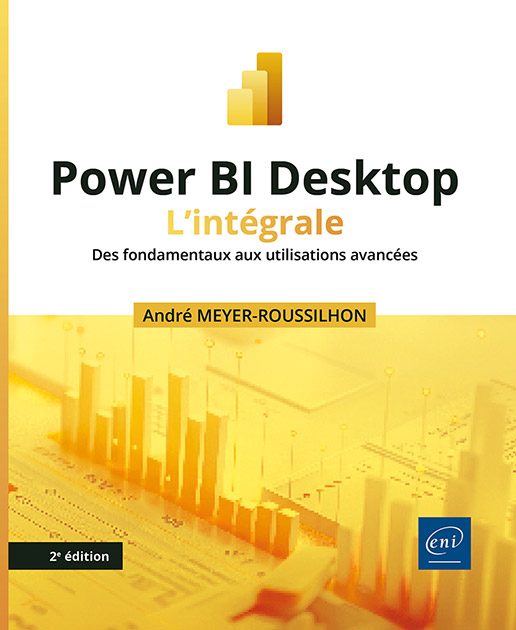 Power BI Desktop - L’intégrale (2e édition) - Des fondamentaux aux utilisations avancées