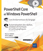 PowerShell Core et Windows PowerShell - Les fondamentaux du langage Livre avec complément vidéo : Automatisation des tâches, création d'interfaces et outils graphiques
