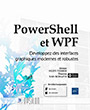 PowerShell et WPF Développez des interfaces graphiques modernes et robustes