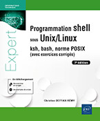 Programmation shell sous Unix/Linux ksh, bash, norme POSIX (avec exercices corrigés) (7e édition)
