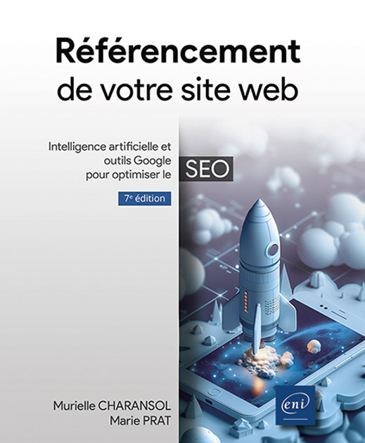 Référencement de votre site web (7e édition) -  Intelligence artificielle et outils Google pour optimiser le SEO