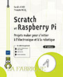 Scratch et Raspberry Pi Projets maker pour s'initier à l'électronique et à la robotique (2e édition)