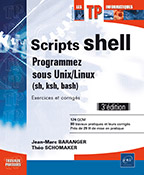 Scripts shell Programmez sous Unix/Linux (sh, ksh, bash) - Exercices et corrigés (3e édition)