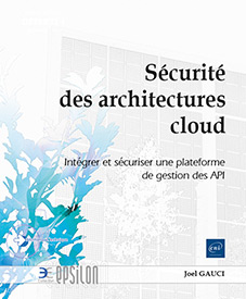 Extrait - Sécurité des architectures cloud Intégrer et sécuriser une plateforme de gestion des API