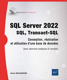 SQL Server 2022 - SQL, Transact SQL - Conception, réalisation et utilisation d'une base de données (avec exercices pratiques et corrigés)