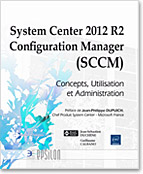 System Center 2012 R2 Configuration Manager (SCCM) Concepts, Utilisation et Administration - Version en ligne