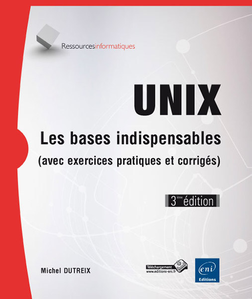 Unix - Les bases indispensables (avec exercices pratiques et corrigés) (3ième édition)