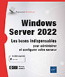 Windows Server 2022 Les bases indispensables pour administrer et configurer votre serveur