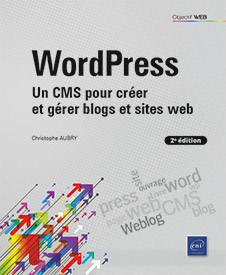 WordPress - Un CMS pour créer et gérer blogs et sites web (2e édition)